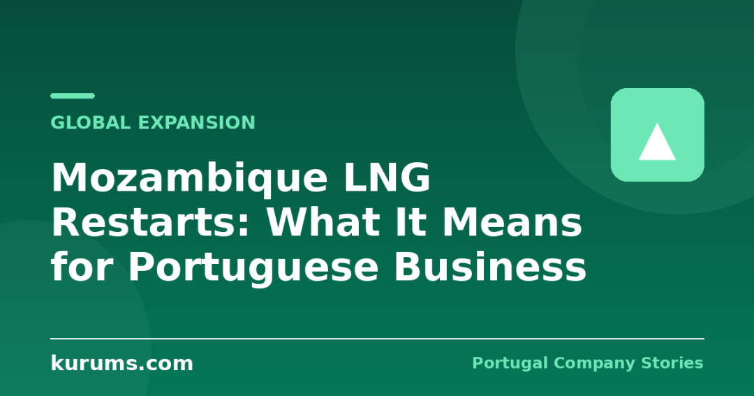 Mozambique LNG Restarts: What It Means for Portuguese Business
