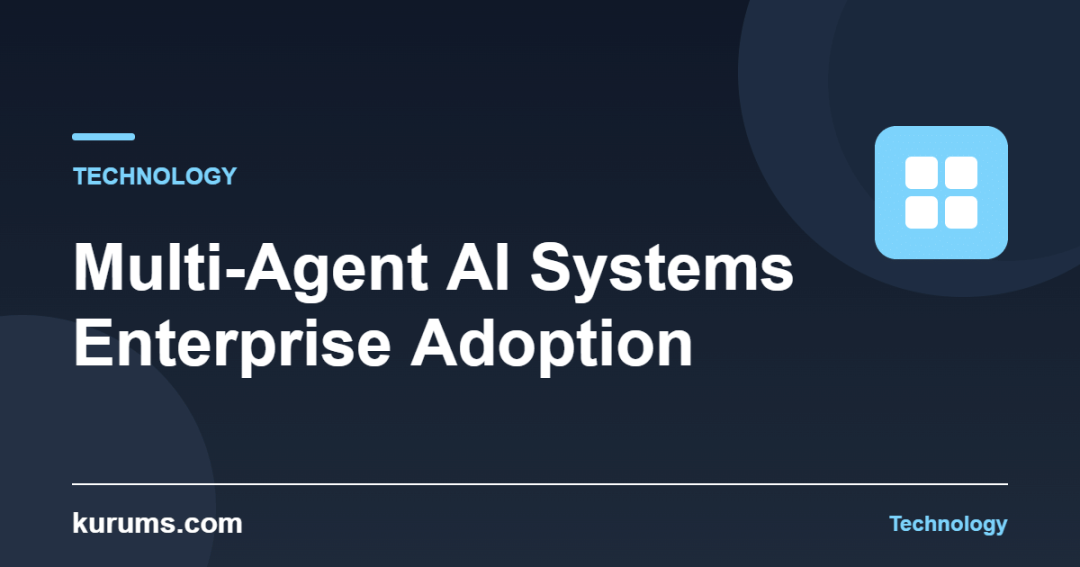 Multi-Agent AI Systems Enterprise Adoption — kurums.com Technology cover