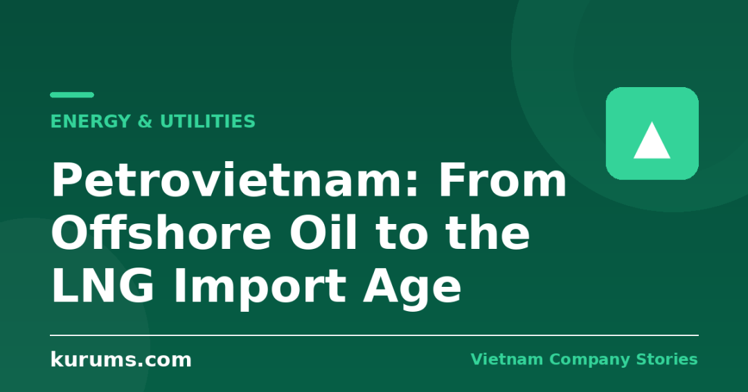 Petrovietnam: From Offshore Oil to the LNG Import Age