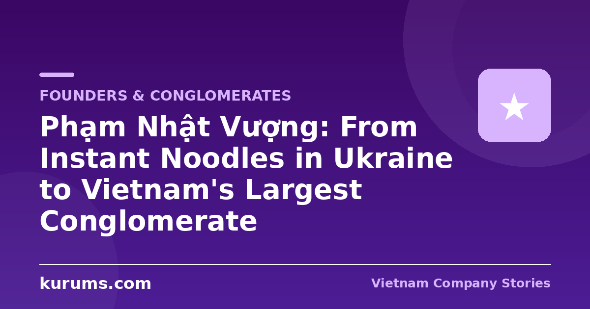Phạm Nhật Vượng: From Instant Noodles in Ukraine to Vietnam's Largest Conglomerate
