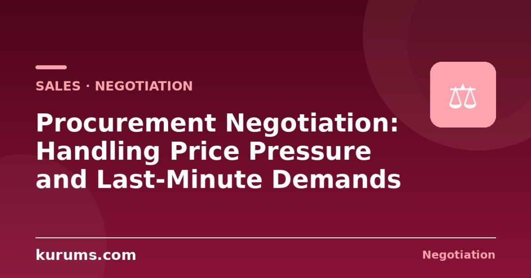 Procurement Negotiation: Handling Price Pressure and Last-Minute Demands