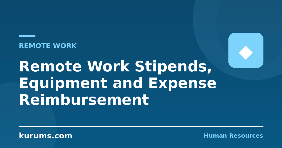 Remote Work Stipends, Equipment and Expense Reimbursement: The 2026 Policy Guide
