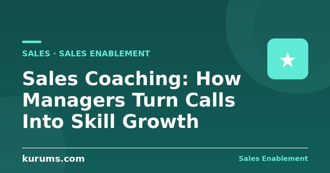 Sales Coaching: How Managers Turn Calls Into Skill Growth