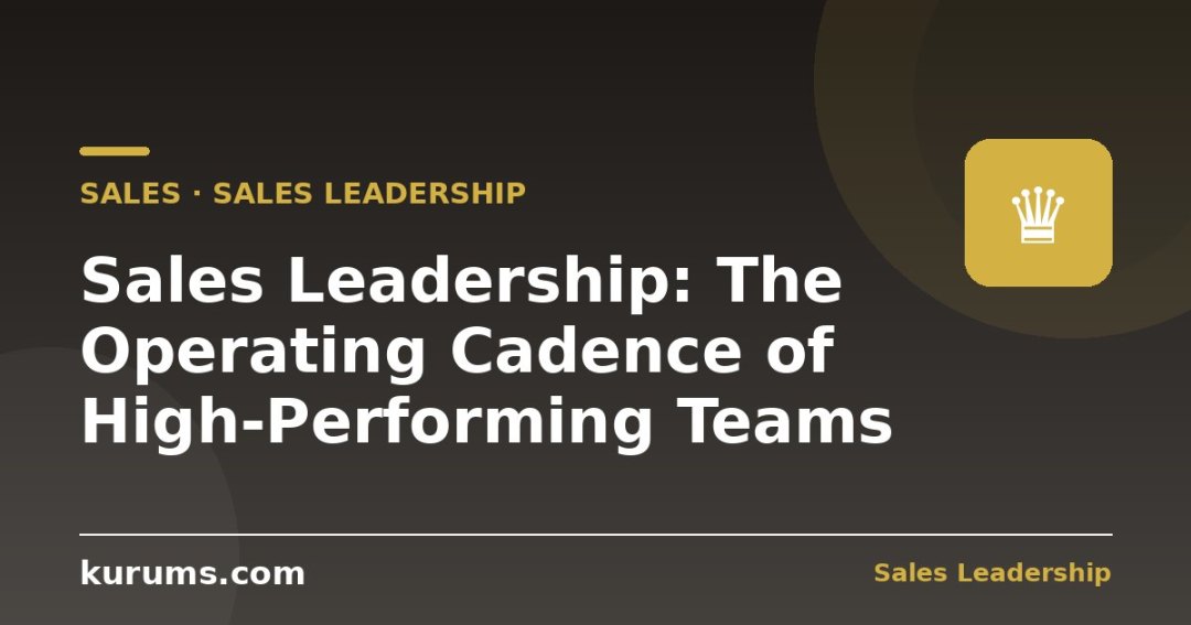 Sales Leadership: The Operating Cadence of High-Performing Teams
