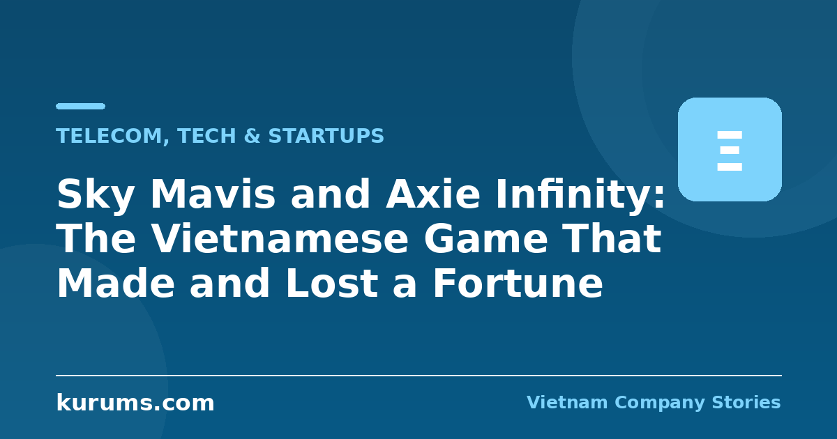 Sky Mavis and Axie Infinity: The Vietnamese Game That Made and Lost a Fortune