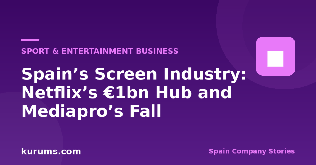 Spain’s Screen Industry: Netflix’s €1bn Hub and Mediapro’s Fall