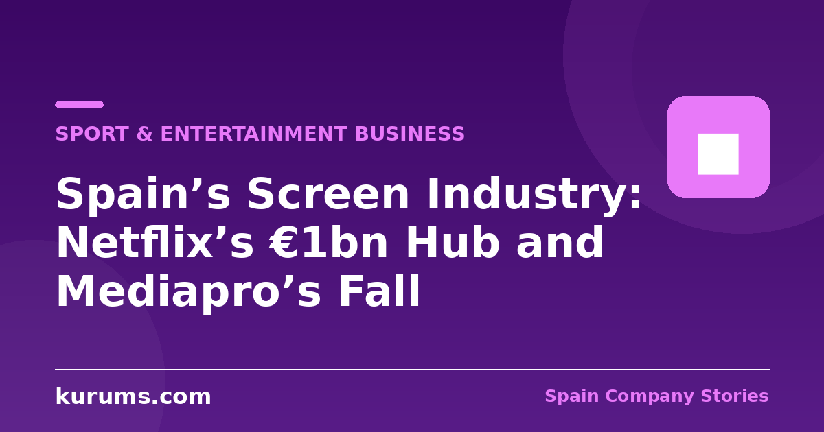 Spain’s Screen Industry: Netflix’s €1bn Hub and Mediapro’s Fall