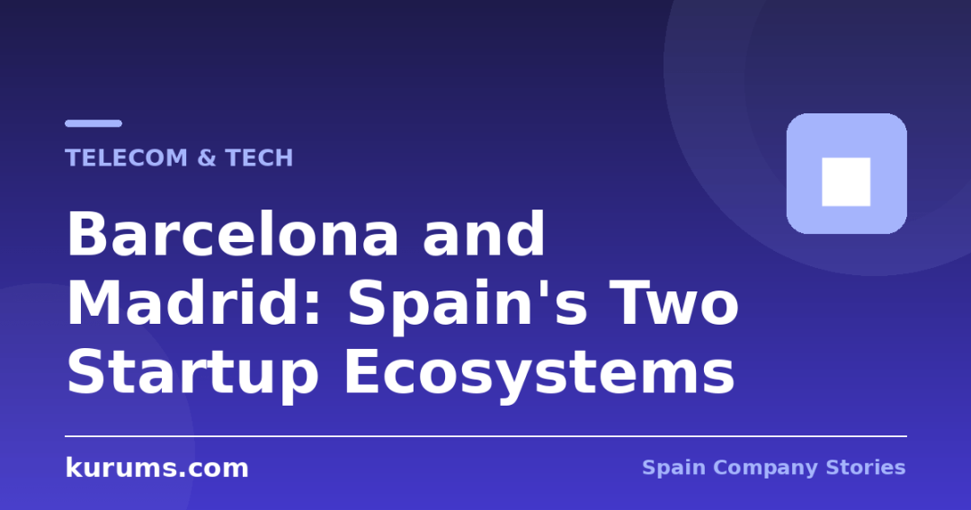 Barcelona and Madrid: Spain’s Two Startup Ecosystems