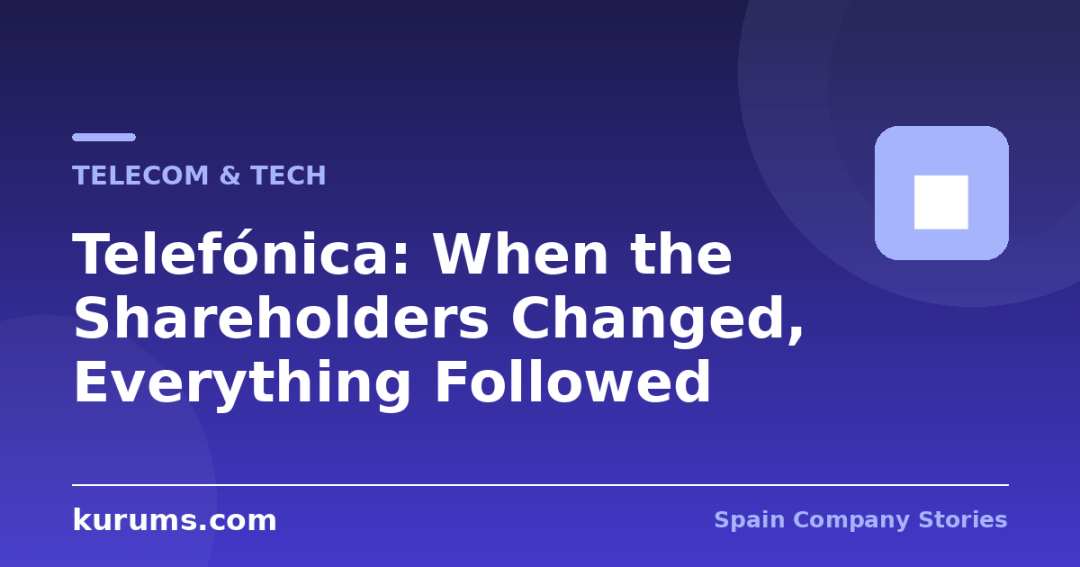 Telefónica: When the Shareholders Changed, Everything Followed
