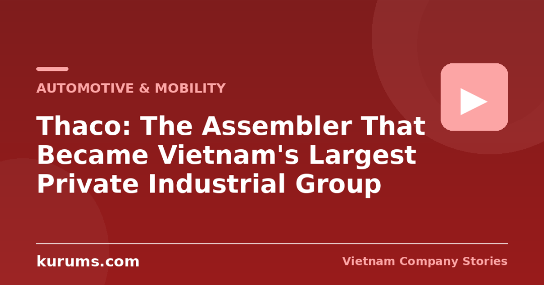 Thaco: The Assembler That Became Vietnam's Largest Private Industrial Group