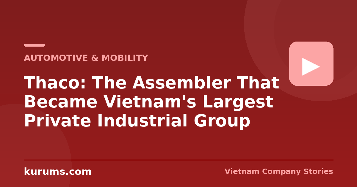 Thaco: The Assembler That Became Vietnam's Largest Private Industrial Group