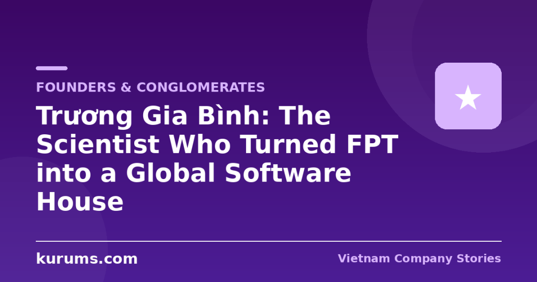Trương Gia Bình: The Scientist Who Turned FPT into a Global Software House