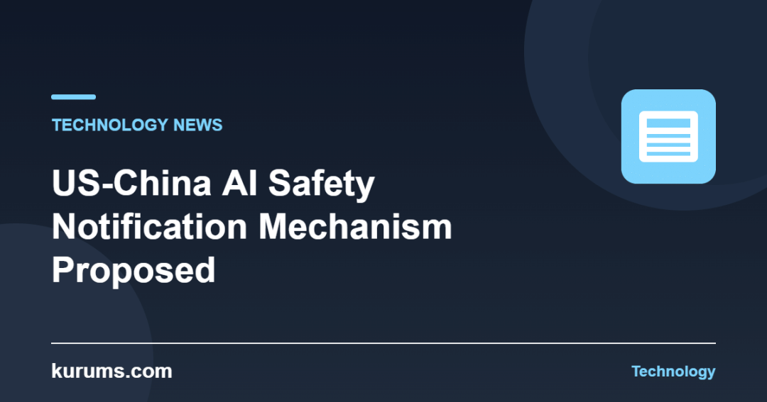 US-China AI Safety Notification Mechanism Proposed September 20, 2026: Notes for Technology