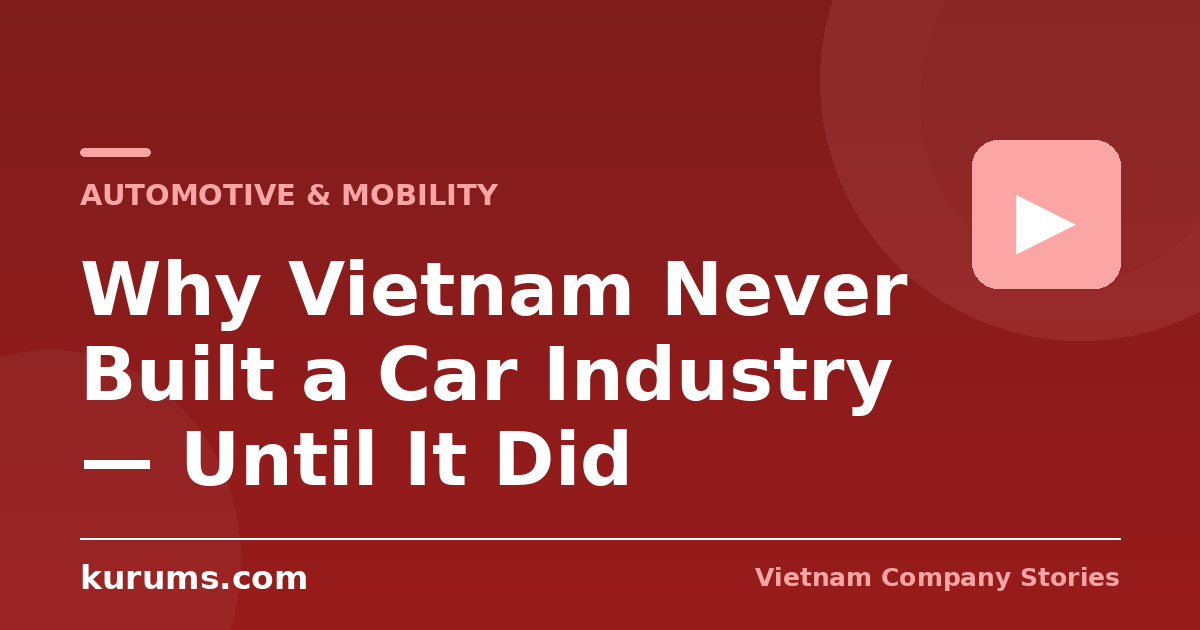 Why Vietnam Never Built a Car Industry — Until It Did