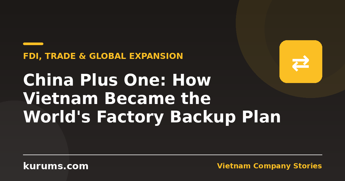 China Plus One: How Vietnam Became the World's Factory Backup Plan