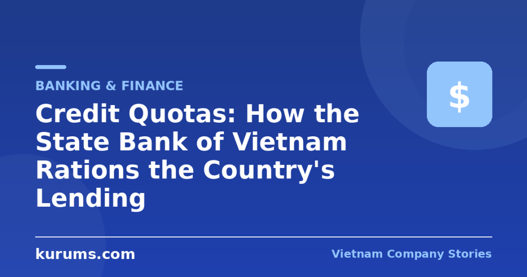Credit Quotas: How the State Bank of Vietnam Rations the Country’s Lending