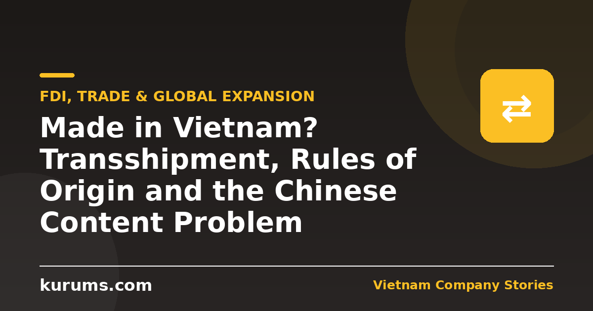 Made in Vietnam? Transshipment, Rules of Origin and the Chinese Content Problem
