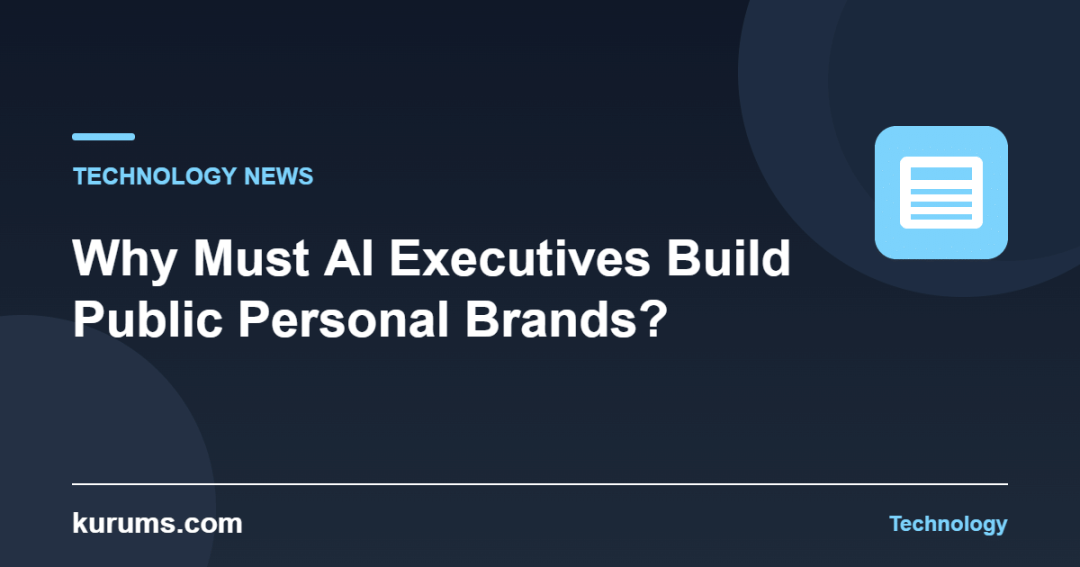 Why Must AI Executives Build Public Personal Brands?
