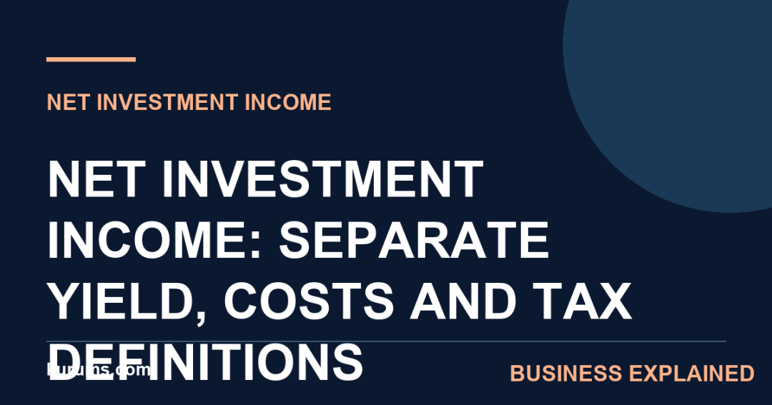Net Investment Income: Separate Yield, Costs and Tax Definitions