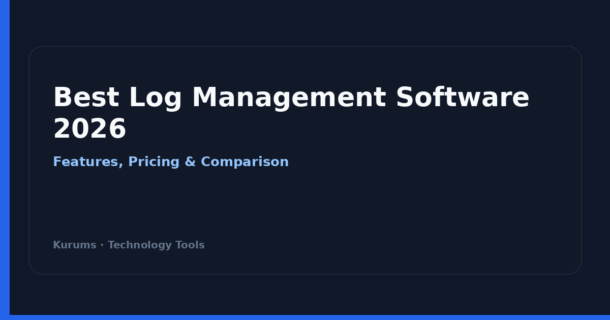 Best log management software 2026 — Kurums