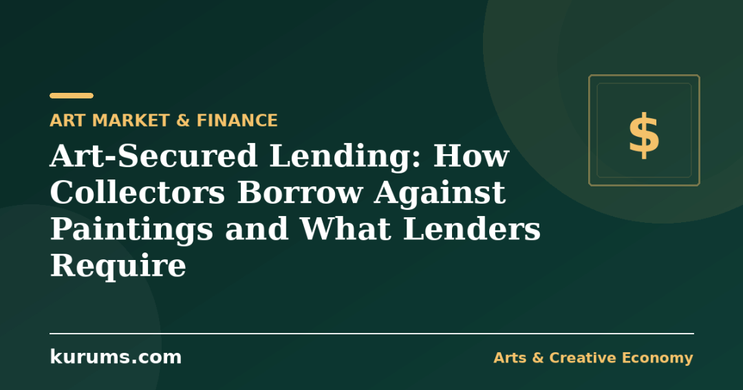 Art-Secured Lending: How Collectors Borrow Against Paintings and What Lenders Require
