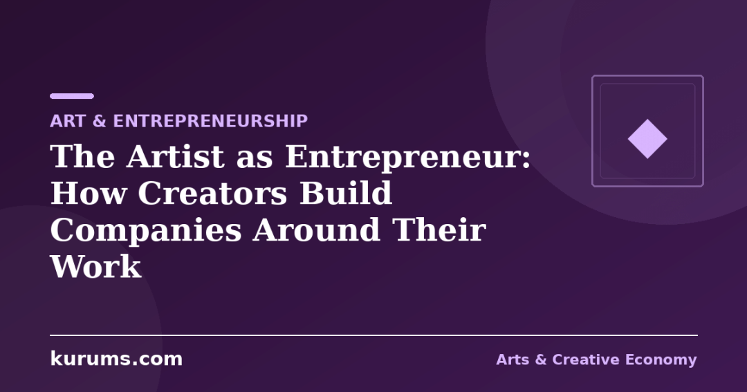 The Artist as Entrepreneur: How Creators Build Companies Around Their Work