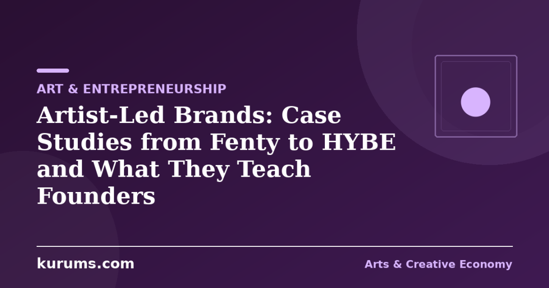 Artist-Led Brands: Case Studies from Fenty to HYBE and What They Teach Founders