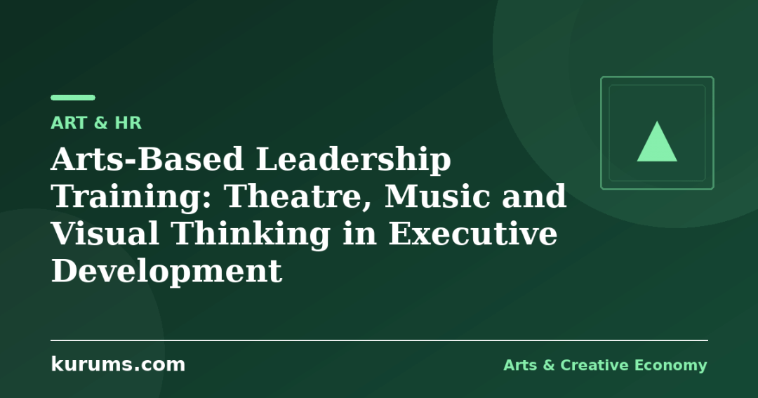 Arts-Based Leadership Training: Theatre, Music and Visual Thinking in Executive Development