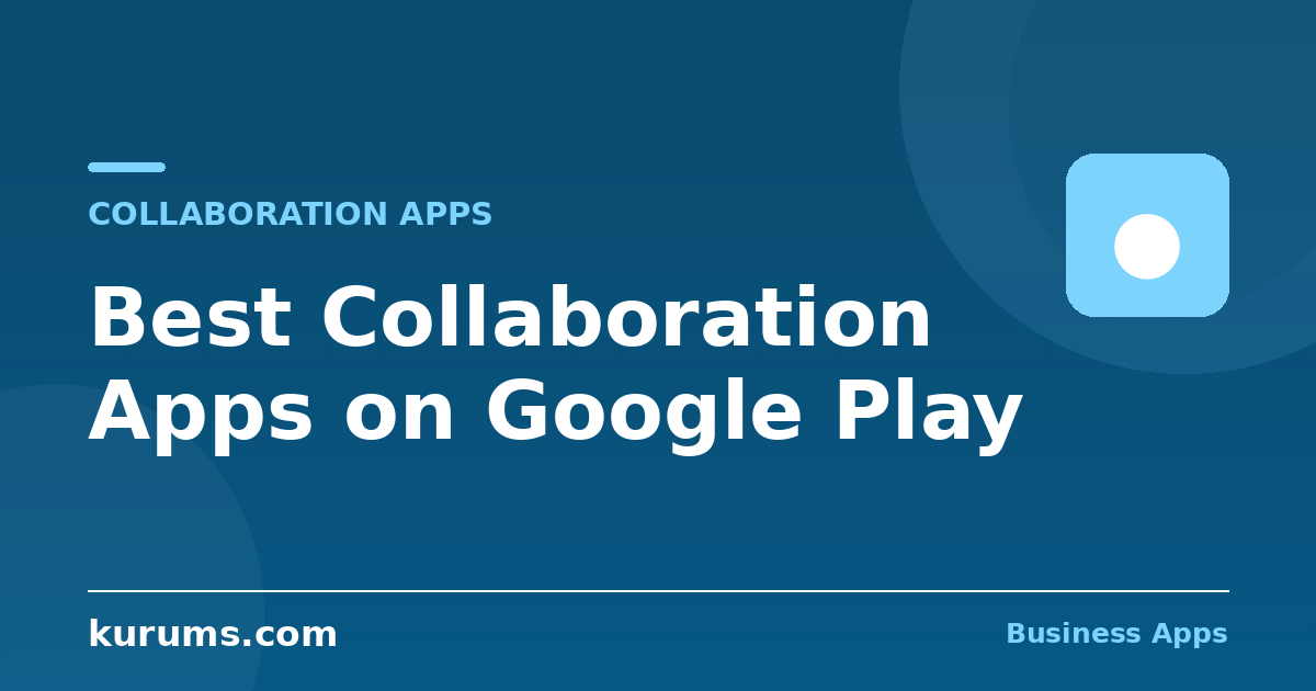 Best Team Collaboration Apps on Google Play (2026)