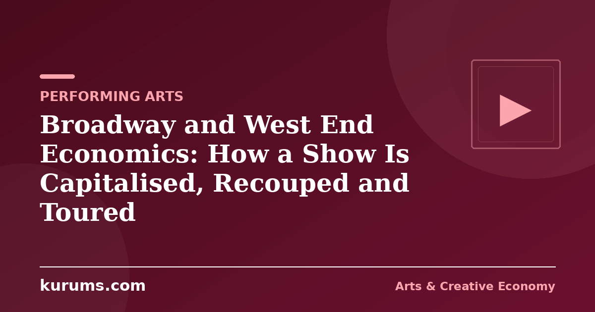Broadway and West End Economics: How a Show Is Capitalised, Recouped and Toured