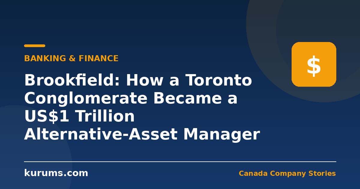 Brookfield: How a Toronto Conglomerate Became a US$1 Trillion Alternative-Asset Manager