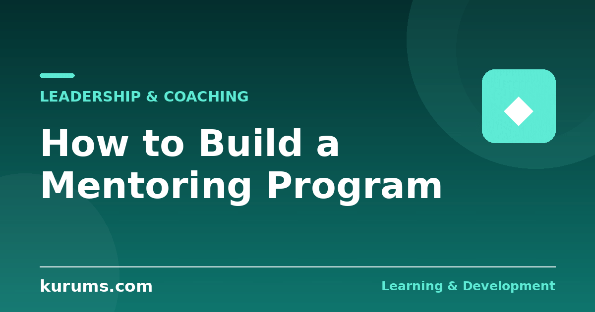 How to Build a Mentoring Program: Design, Matching, Training and Measurement