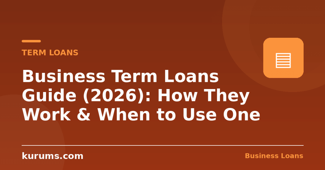 Business Term Loans Guide (2026): How They Work & When to Use One