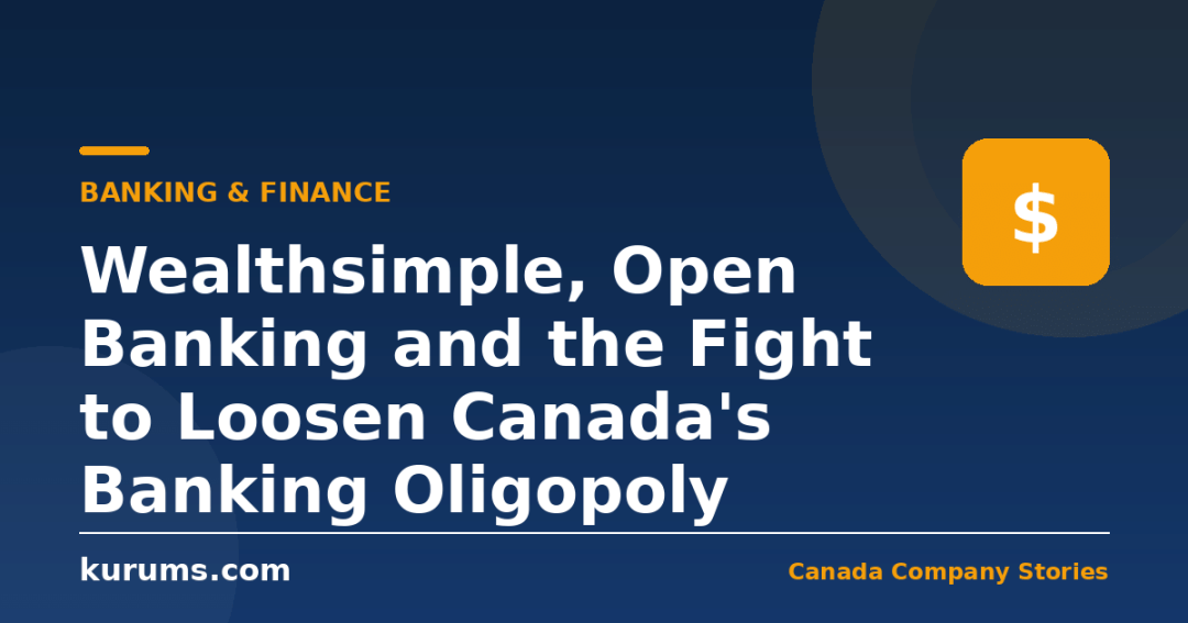 Wealthsimple, Open Banking and the Fight to Loosen Canada's Banking Oligopoly