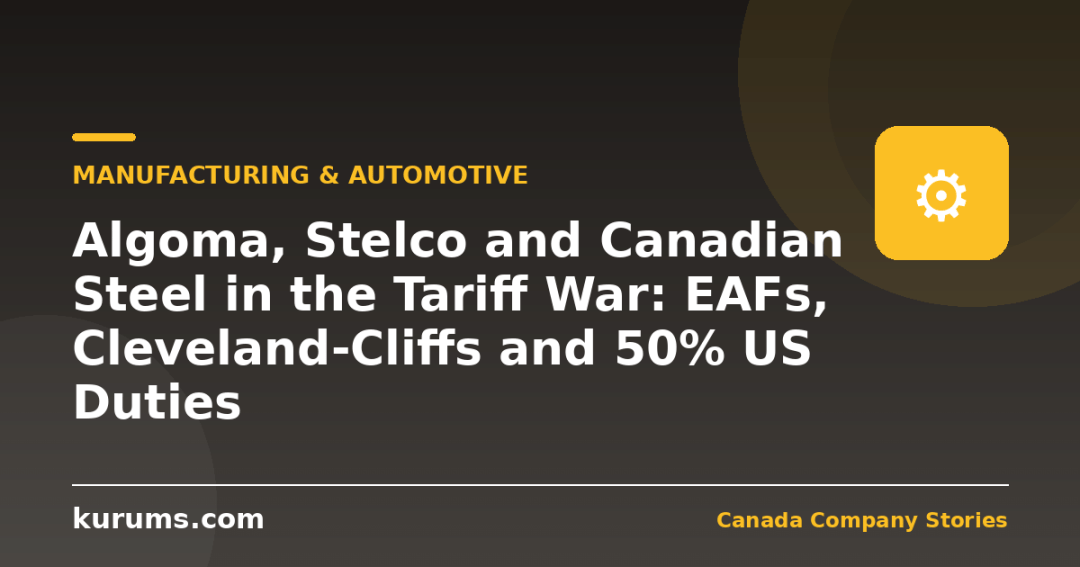 Algoma, Stelco and Canadian Steel in the Tariff War: EAFs, Cleveland-Cliffs and 50% US Duties