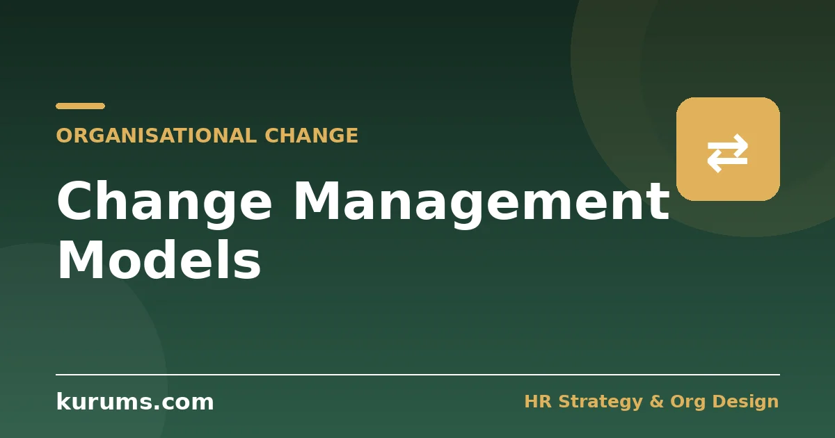 Change Management Models: Lewin, Kotter, ADKAR, 7-S and Bridges Explained