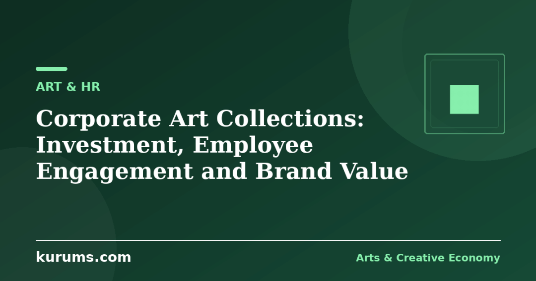 Corporate Art Collections: Investment, Employee Engagement and Brand Value