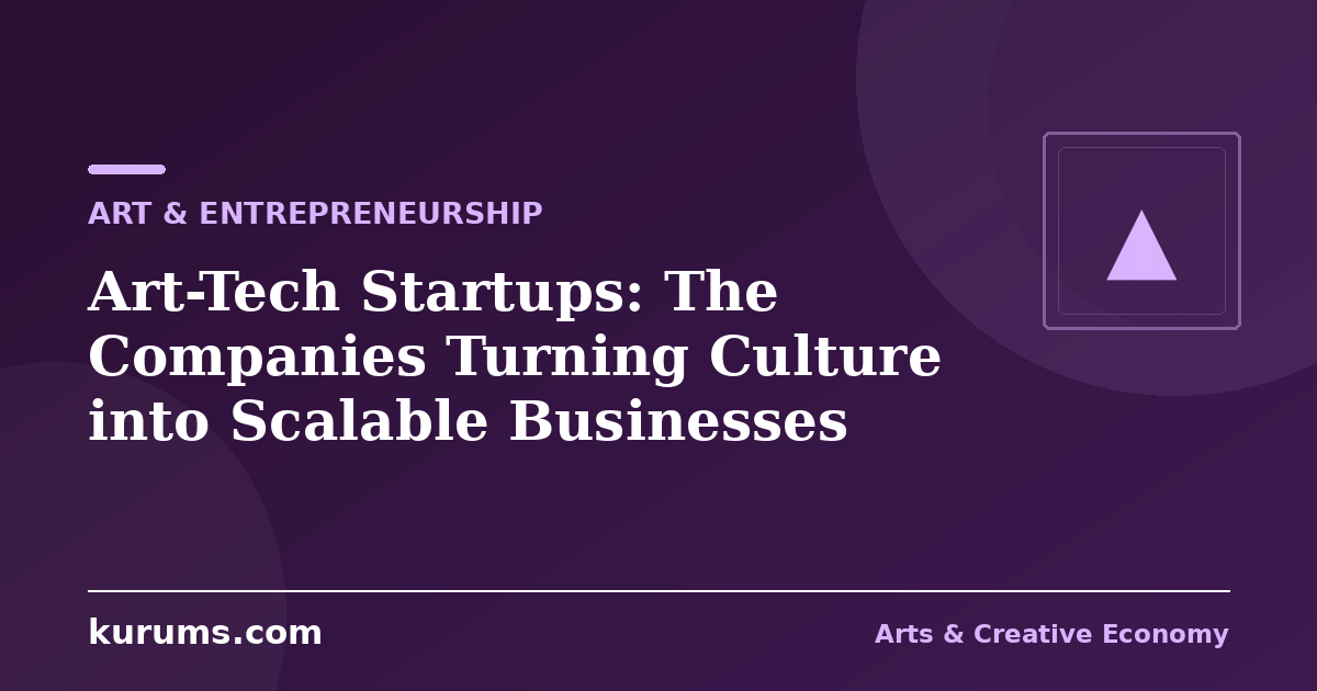 Art-Tech Startups: The Companies Turning Culture into Scalable Businesses