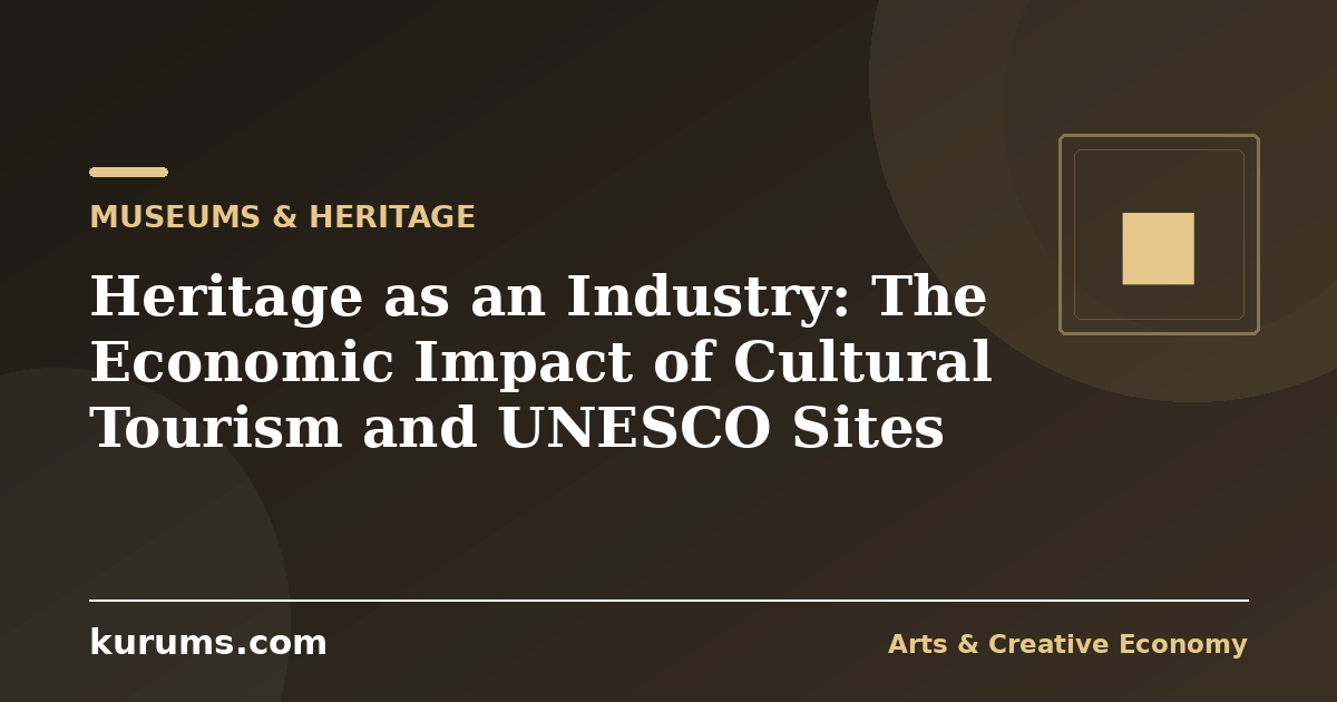 Heritage as an Industry: The Economic Impact of Cultural Tourism and UNESCO Sites
