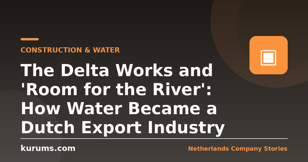 The Delta Works and ‘Room for the River’: How Water Became a Dutch Export Industry