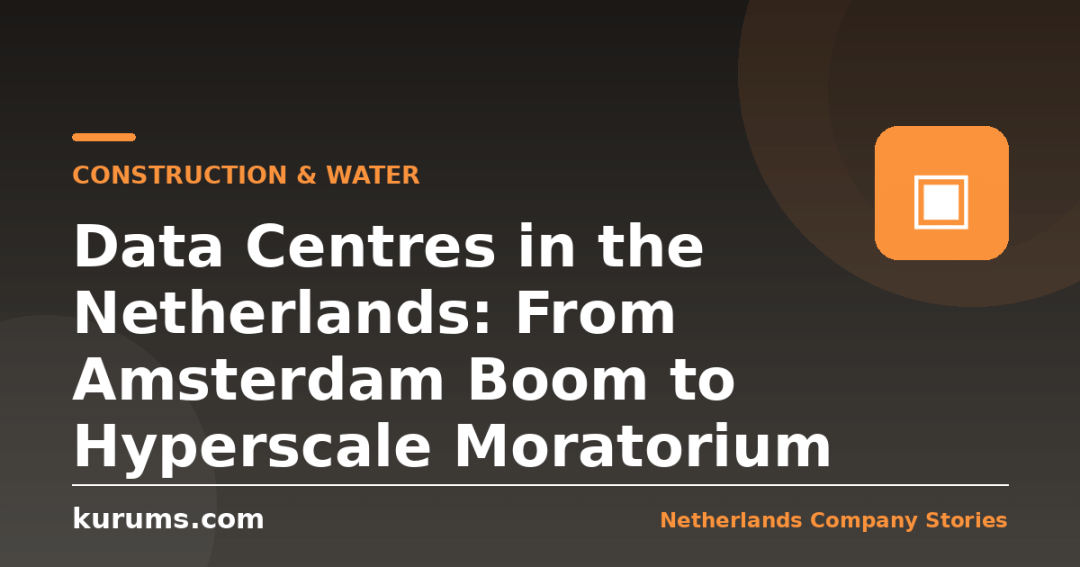 Data Centres in the Netherlands: From Amsterdam Boom to Hyperscale Moratorium