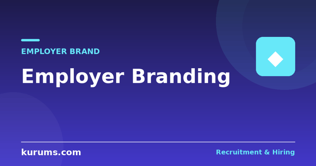 Employer Branding: How to Build an EVP and Attract the Right Candidates
