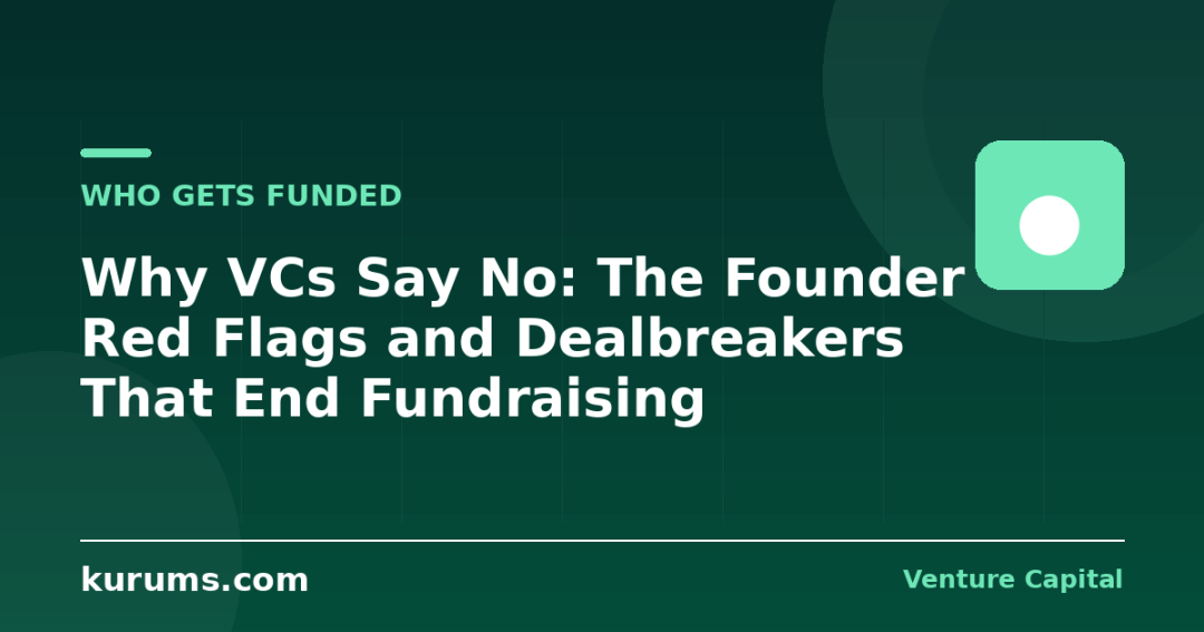 Why VCs Say No: The Founder Red Flags and Dealbreakers That End Fundraising
