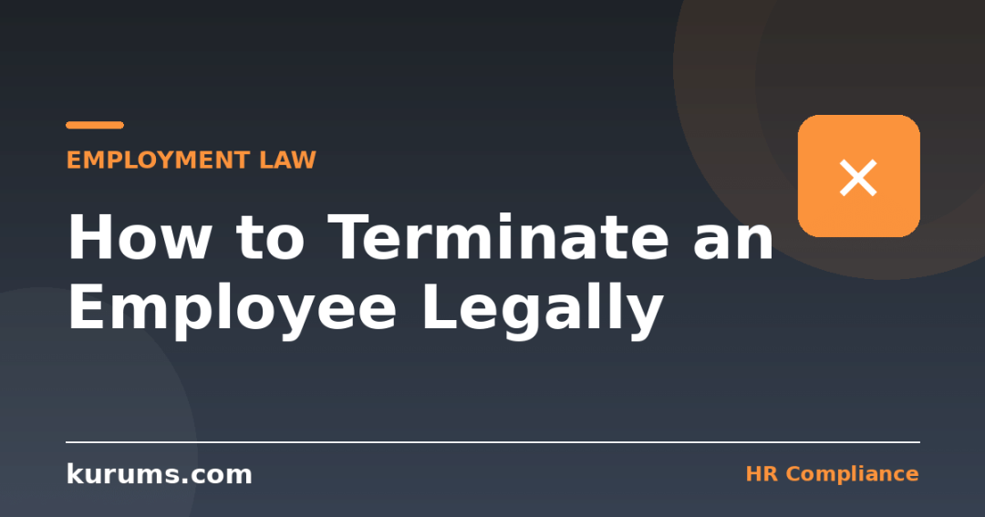 How to Terminate an Employee Legally: Process, Final Pay and Risks