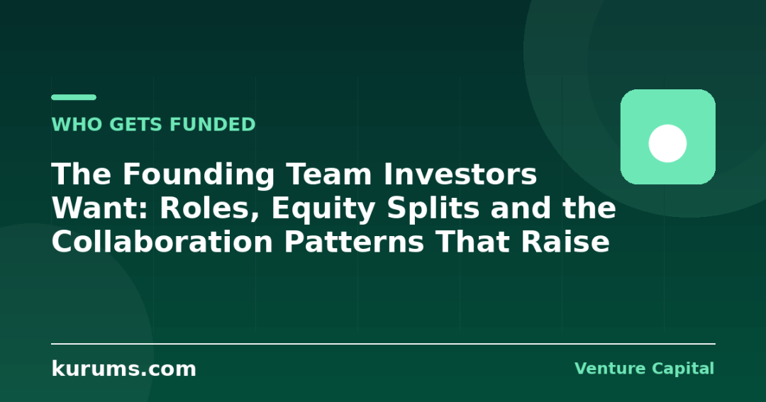 The Founding Team Investors Want: Roles, Equity Splits and the Collaboration Patterns That Raise