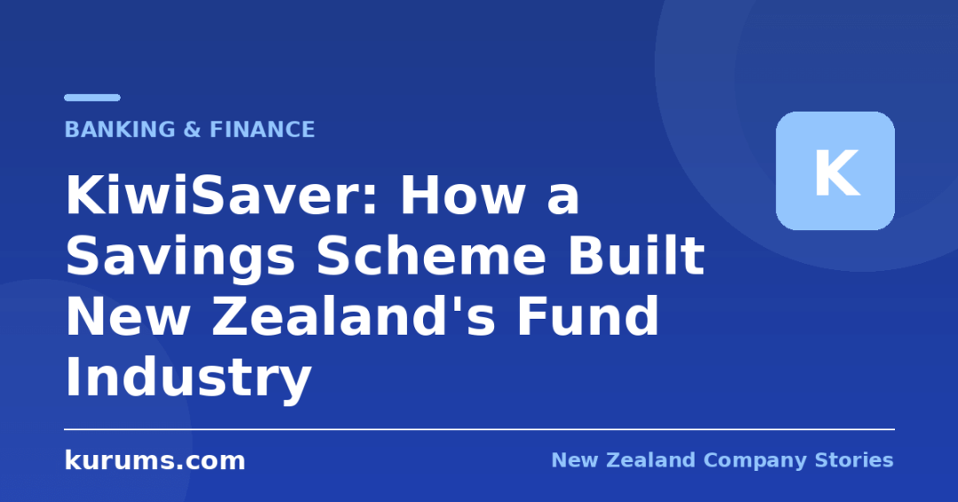 KiwiSaver: How a Savings Scheme Built New Zealand’s Fund Industry