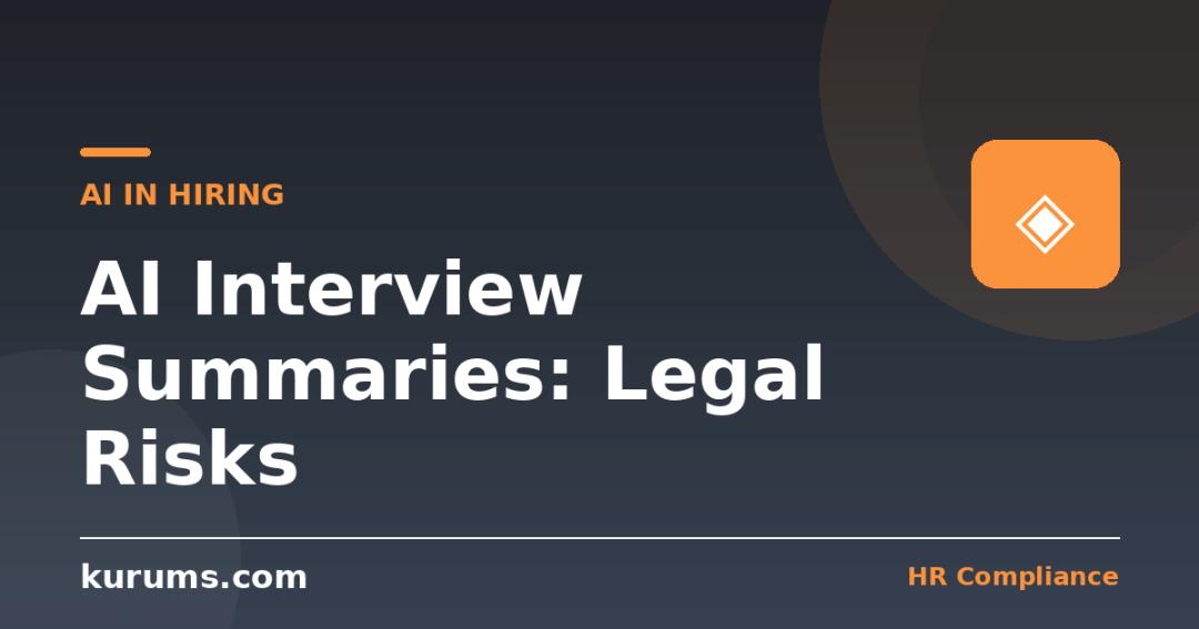 AI-Generated Interview Summaries Are Creating a Legal Paper Trail: Notes for HR (September 2026)