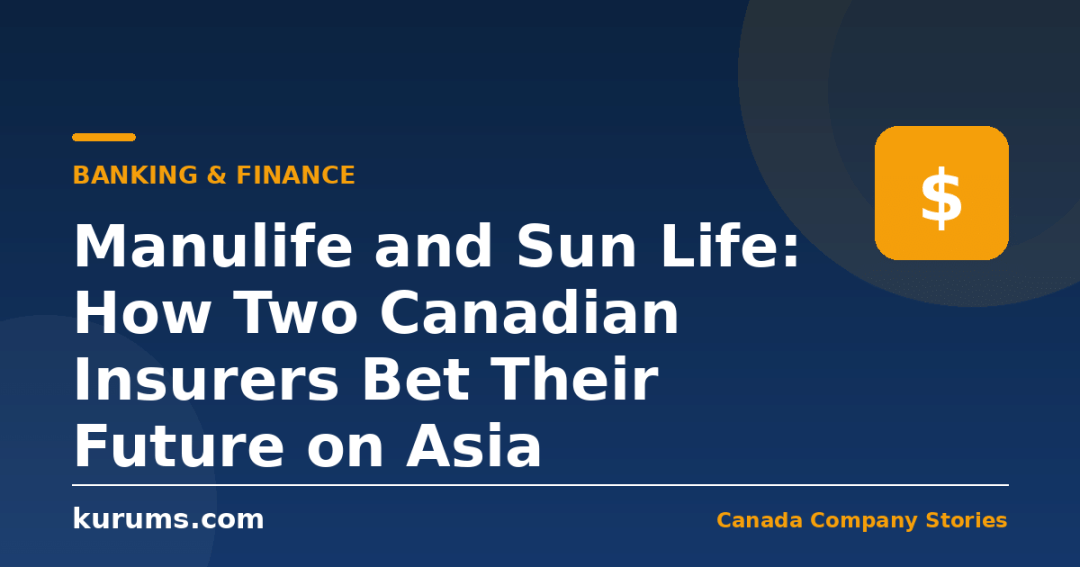 Manulife and Sun Life: How Two Canadian Insurers Bet Their Future on Asia