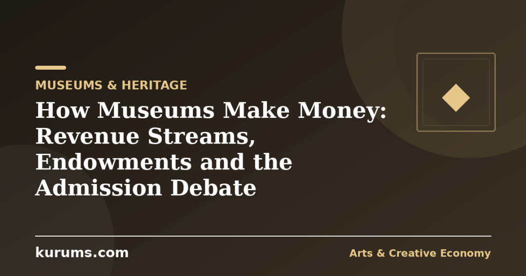 How Museums Make Money: Revenue Streams, Endowments and the Admission Debate