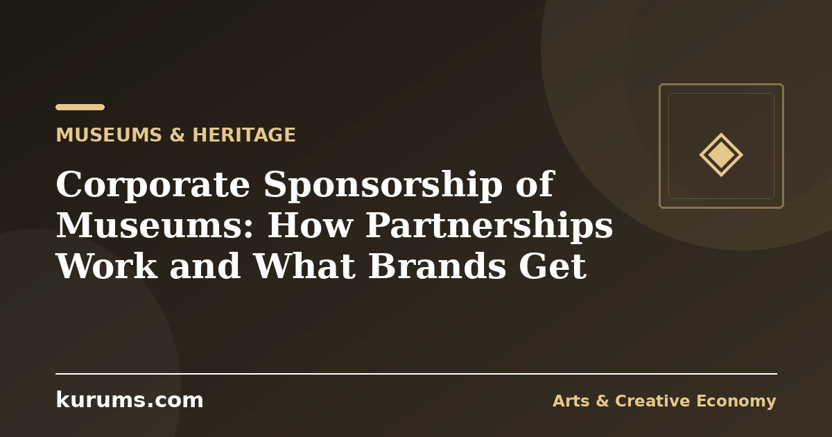 Corporate Sponsorship of Museums: How Partnerships Work and What Brands Get